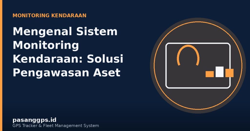 Ilustrasi dashboard sistem monitoring kendaraan untuk pengawasan aset bergerak - PasangGps.id