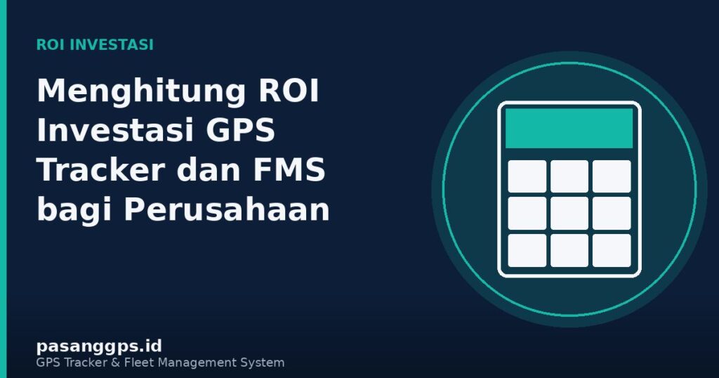 Ilustrasi perhitungan ROI investasi GPS Tracker dan Fleet Management System - PasangGps.id
