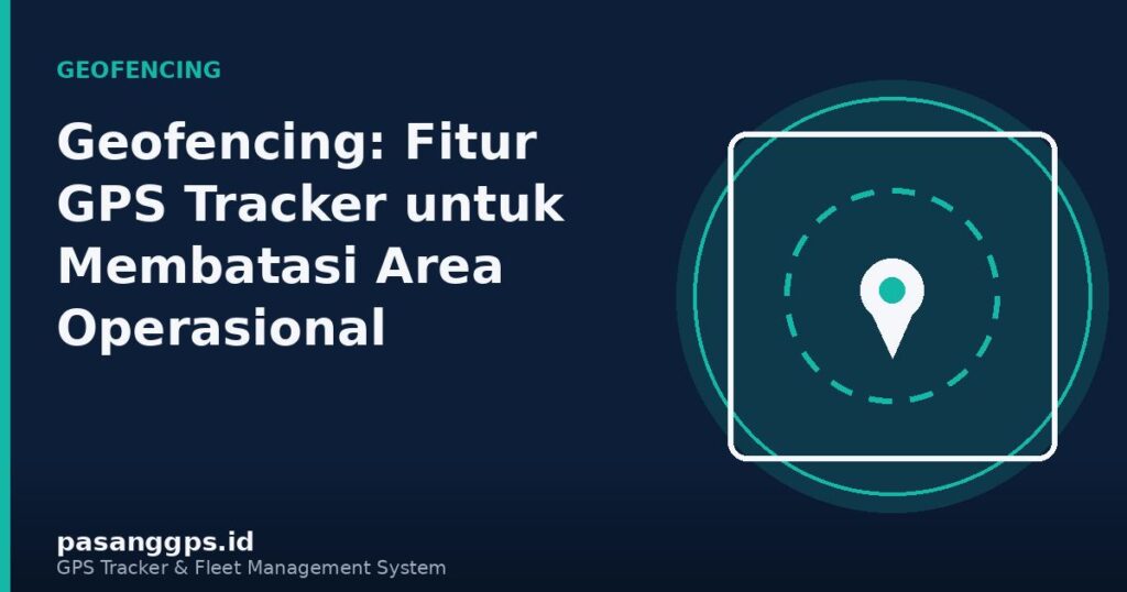 Ilustrasi peta dengan area geofencing untuk pengawasan kendaraan operasional - PasangGps.id