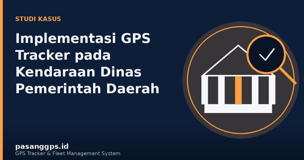Ilustrasi studi kasus implementasi GPS Tracker pada kendaraan dinas pemerintah daerah - PasangGps.id