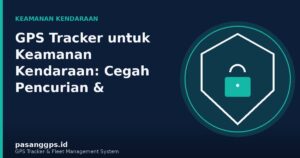 Ilustrasi GPS Tracker untuk keamanan kendaraan dan pencegahan pencurian kendaraan operasional - PasangGps.id