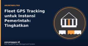 Ilustrasi fleet GPS tracking untuk meningkatkan akuntabilitas instansi pemerintah - PasangGps.id