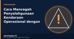 Ilustrasi notifikasi peringatan dini dan cegah penyalahgunaan kendaraan operasional - PasangGps.id
