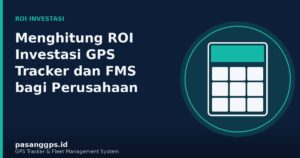 Ilustrasi perhitungan ROI investasi GPS Tracker dan Fleet Management System - PasangGps.id